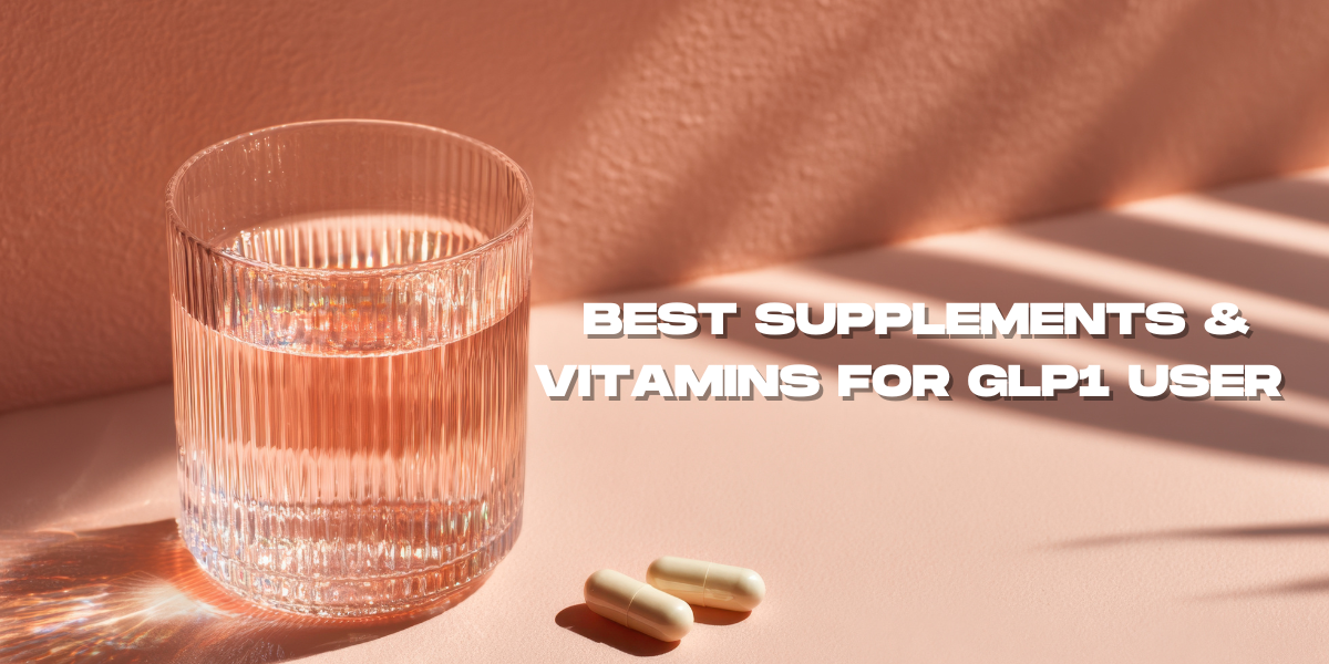 Best Supplements & Vitamin Stacks for GLP-1 Users